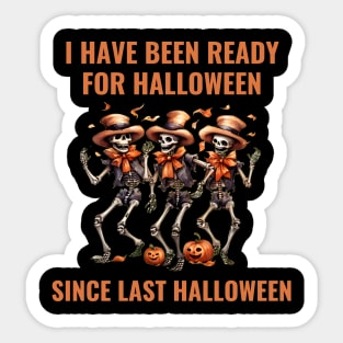 I Have Been Ready For Halloween Since Last Halloween Sticker